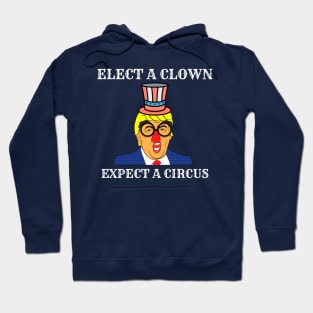 Elect a clown expect a circus Hoodie